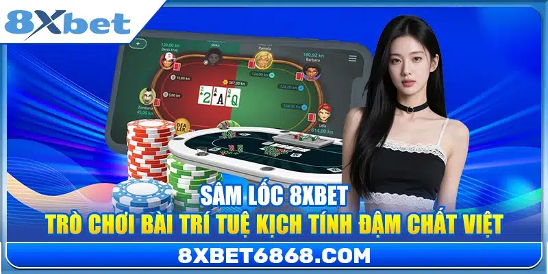 Sâm Lốc 8xbet – Trò Chơi Bài Trí Tuệ Kịch Tính Đậm Chất Việt