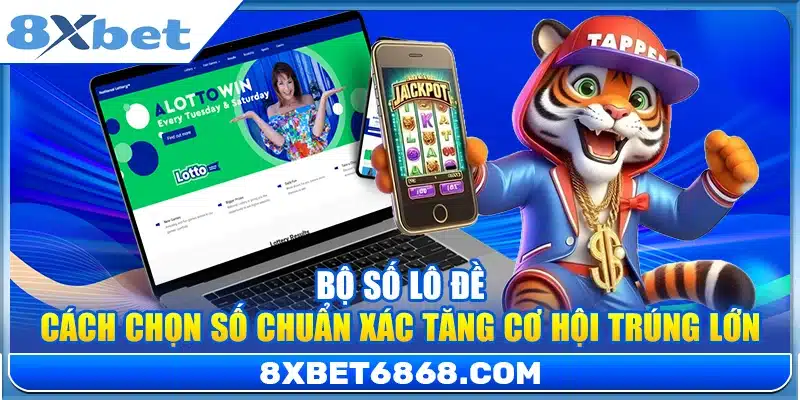 Bộ Số Lô Đề – Cách Chọn Số Chuẩn Xác Tăng Cơ Hội Trúng Lớn