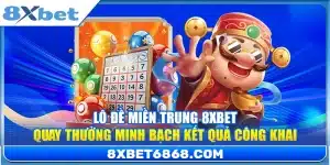 Lô Đề Miền Trung 8xbet – Quay Thưởng Minh Bạch Kết Quả Công Khai