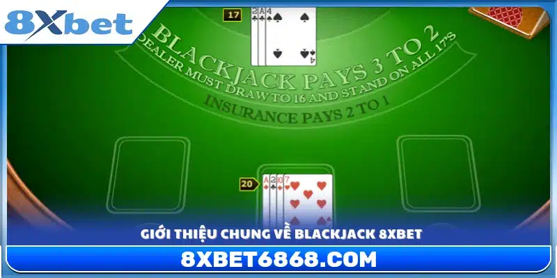 Khám phá tổng quan về trò chơi blackjack 8xbet 