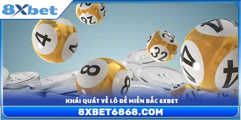 Tổng quan trò chơi lô đề miền Bắc 8xbet 