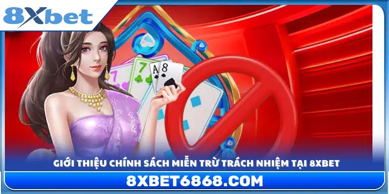 Tổng quan về chính sách miễn trừ trách nhiệm 8xbet 
