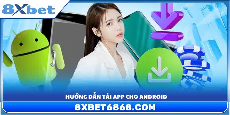 Quy trình tải app 8xbet cho người dùng sử dụng Android