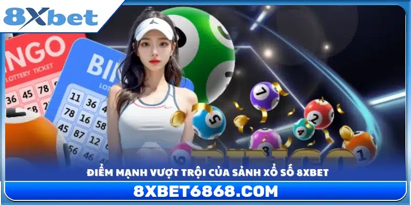 Lợi thế cạnh tranh khiến xổ số 8xbet được tin chọn 